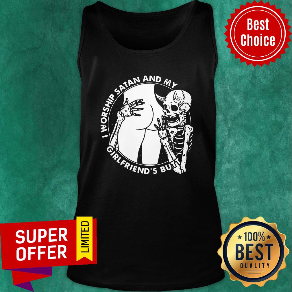 Awesome Skull I Worship Satan And My Girlfriend's Butt Shirt - Image 3