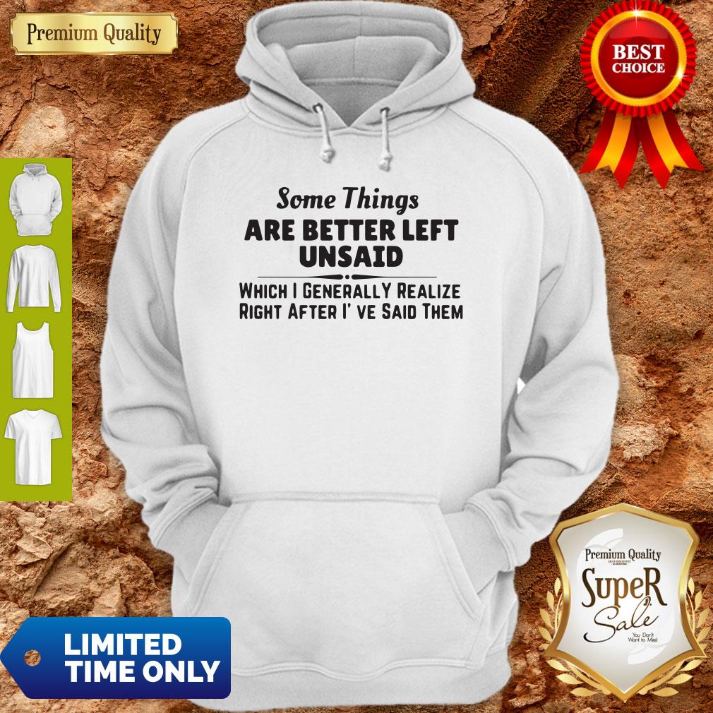 Top Some Things Are Better Left Unsaid Which I Generally Realize Right After I’ve Said Them Shirt - Image 4