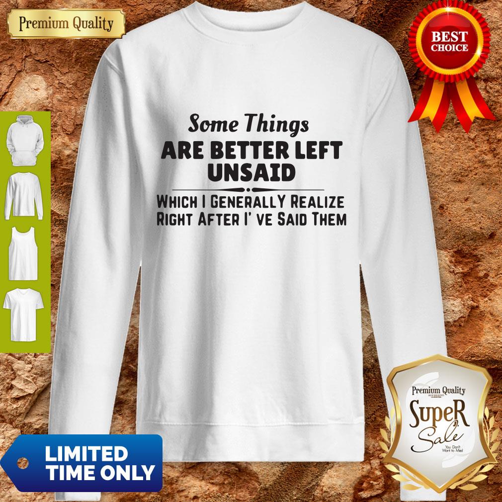 Top Some Things Are Better Left Unsaid Which I Generally Realize Right After I’ve Said Them Shirt - Image 3