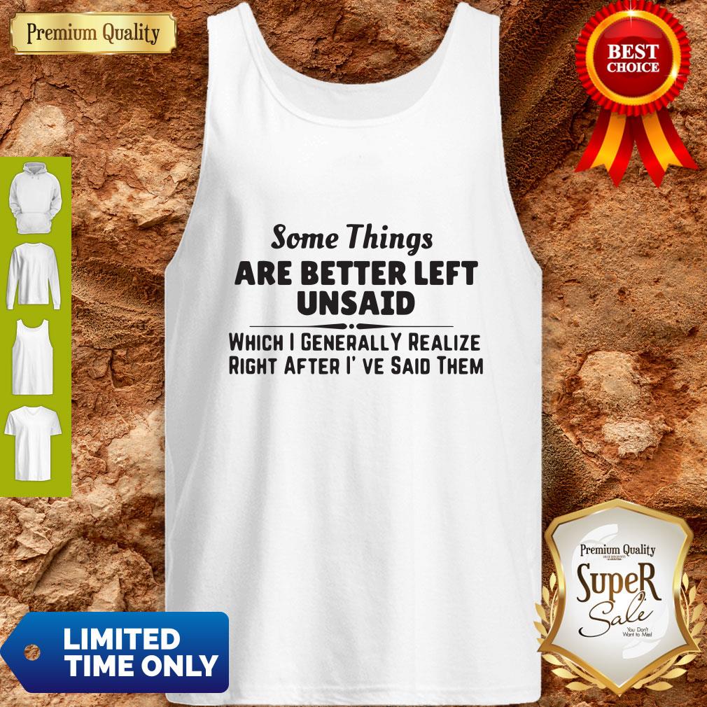 Top Some Things Are Better Left Unsaid Which I Generally Realize Right After I’ve Said Them Shirt - Image 2