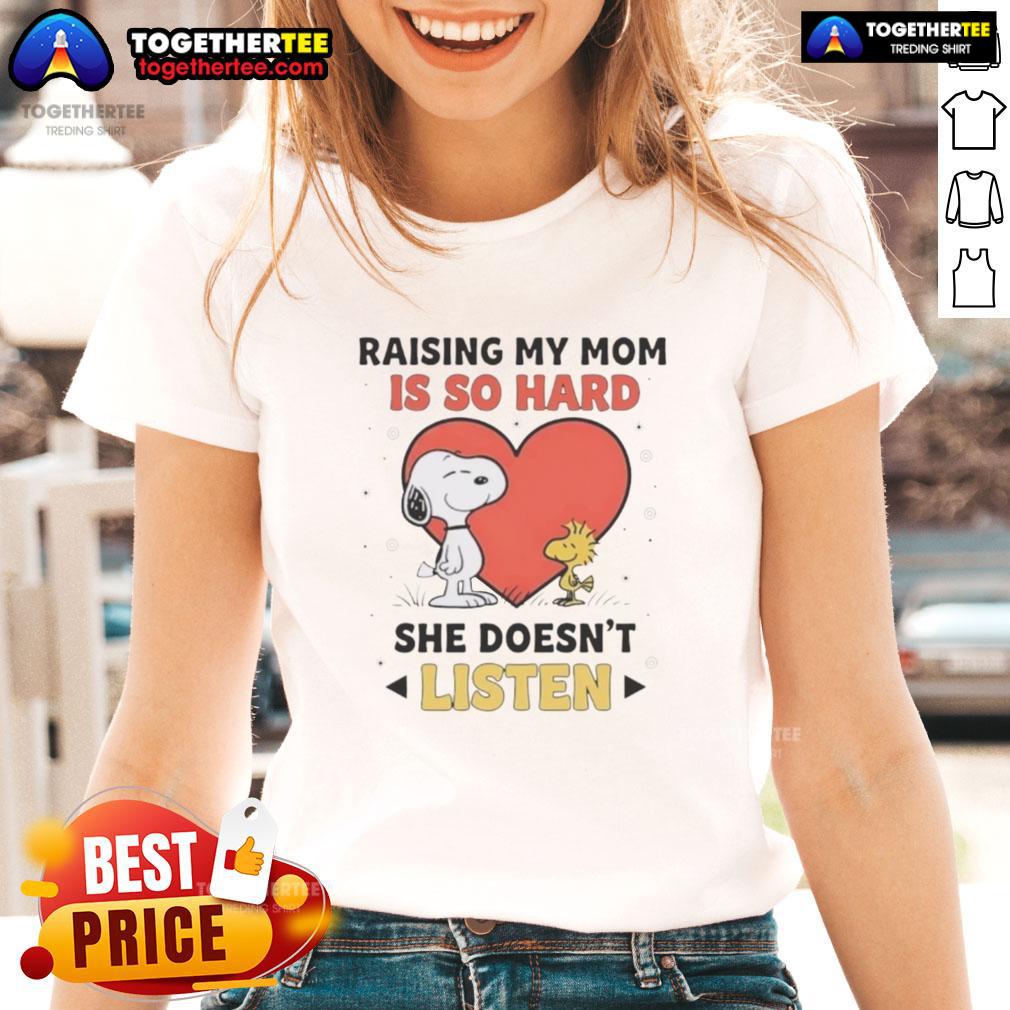 Awesome Snoopy And Woodstock Raising My Mom Is So Hard She Doesn't Listen T-Shirt - Image 3