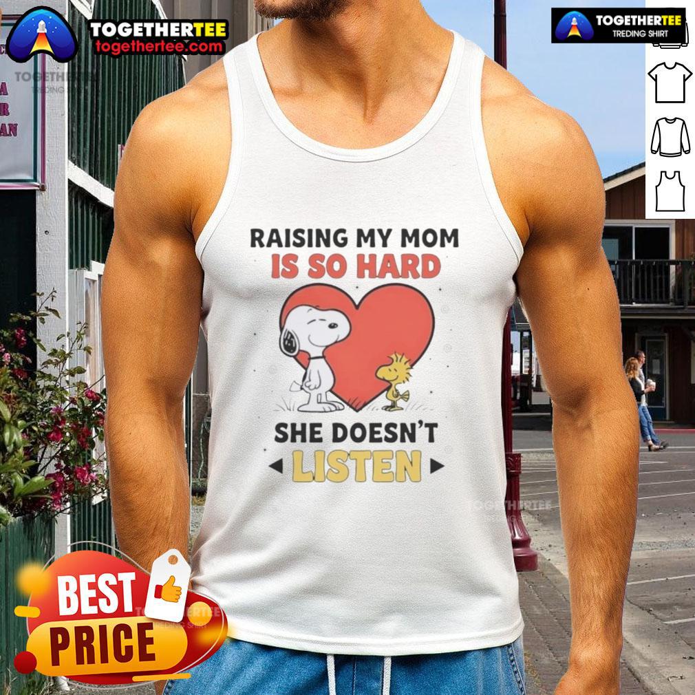Awesome Snoopy And Woodstock Raising My Mom Is So Hard She Doesn't Listen T-Shirt - Image 4