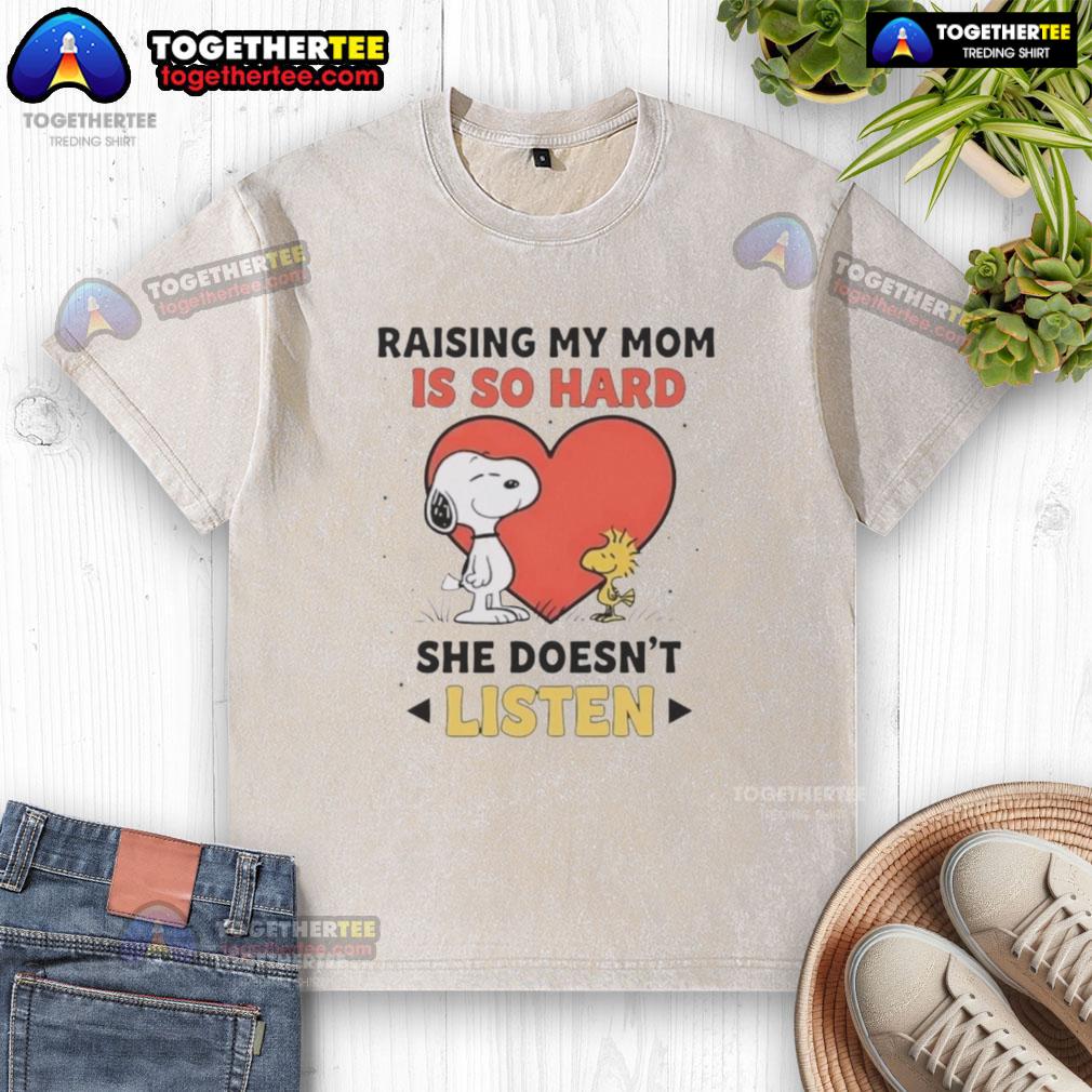 Awesome Snoopy And Woodstock Raising My Mom Is So Hard She Doesn't Listen T-Shirt - Image 6