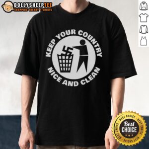 Official Keep Your Country Nice And Clean T-Shirt
