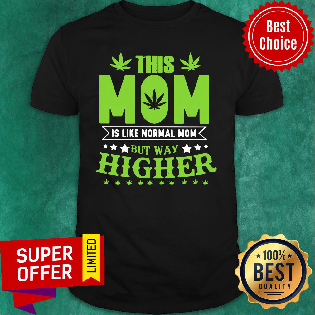 Nice This Mom Is Like Normal Mom But Way Higher Shirt