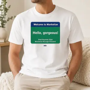 Nice Welcome To Manhattan Hello Gorgeous Brad Hoylman Sigal Shirt