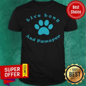 Premium Live Long and Pawsper Shirt