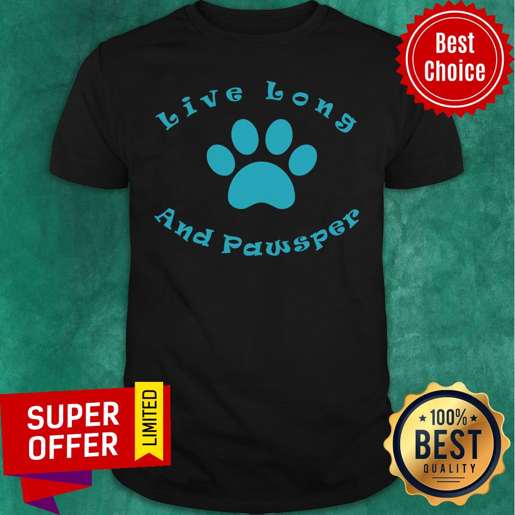 Premium Live Long and Pawsper Shirt
