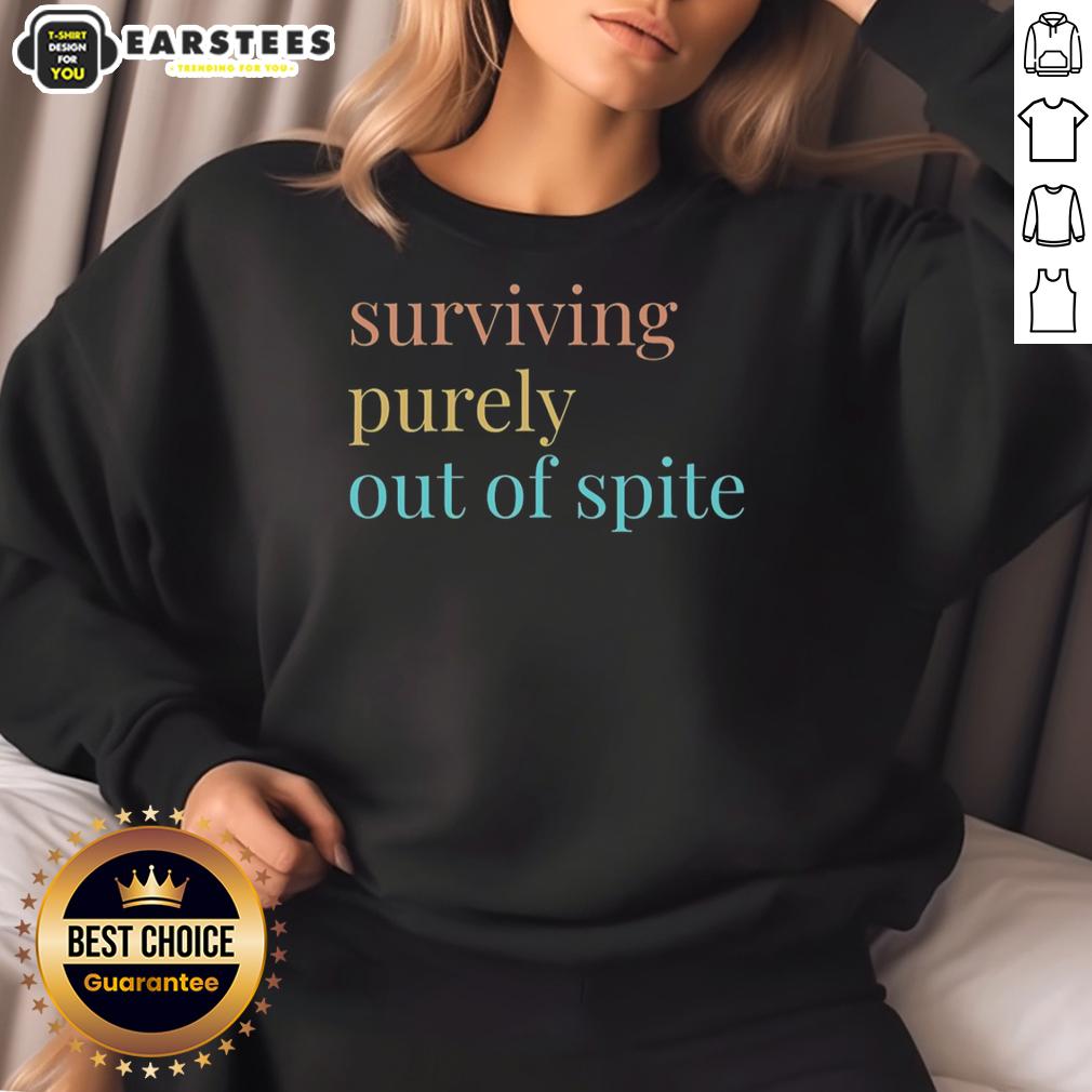 Nice Surviving Purely Out Of Spite T-Shirt - Image 5