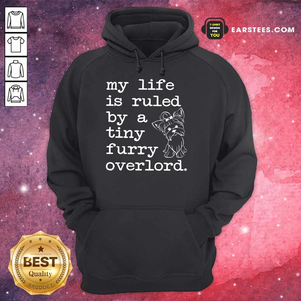 Nice Yorkshire My Life Is Ruled By A Tiny Furry Overlord Shirt - Image 4
