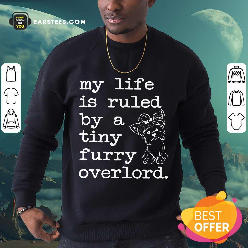 Nice Yorkshire My Life Is Ruled By A Tiny Furry Overlord Shirt - Image 3