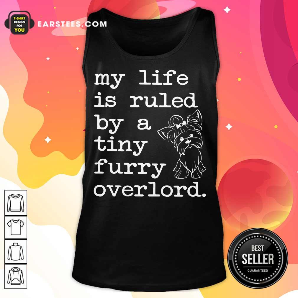 Nice Yorkshire My Life Is Ruled By A Tiny Furry Overlord Shirt - Image 2
