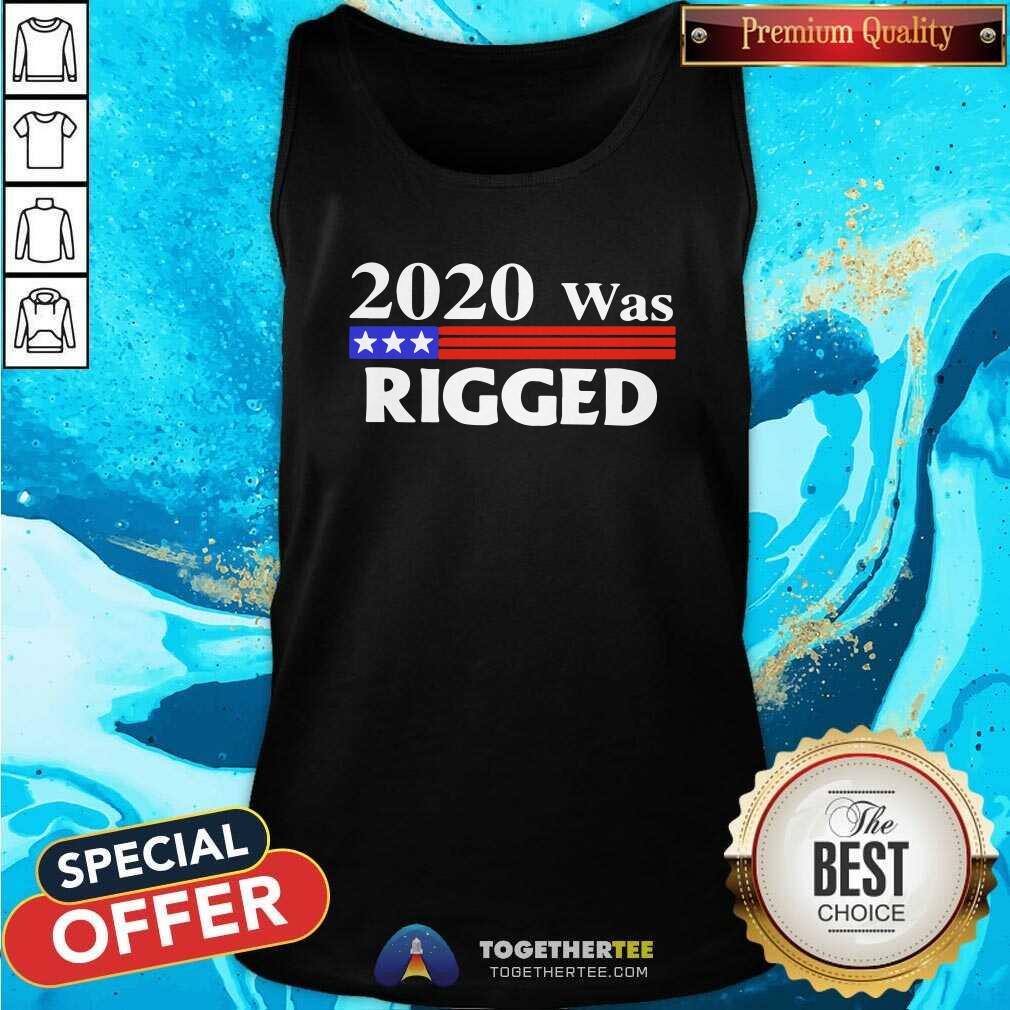 Top 2020 Was Rigged Shirt - Image 4