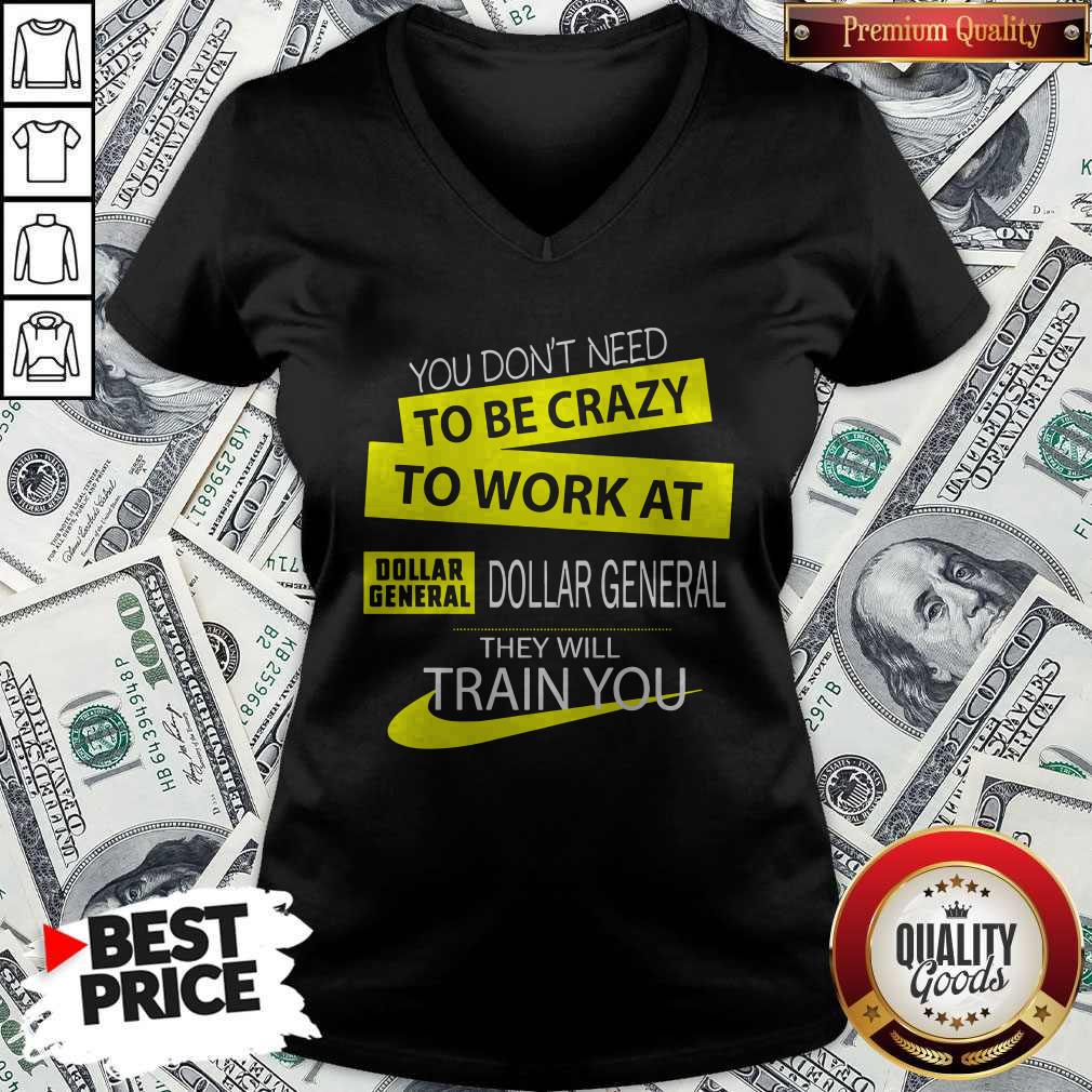 You Don’t Need To Be Crazy To Work At Dollar General They Will Train You Shirt - Image 2