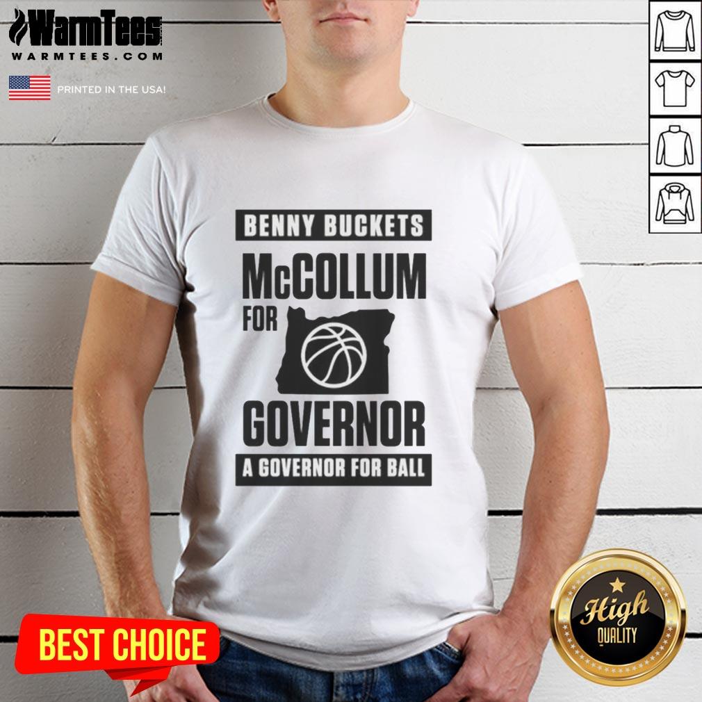 Funny Benny Buckets Mccollum For Governor A Governor For Ball T-Shirt