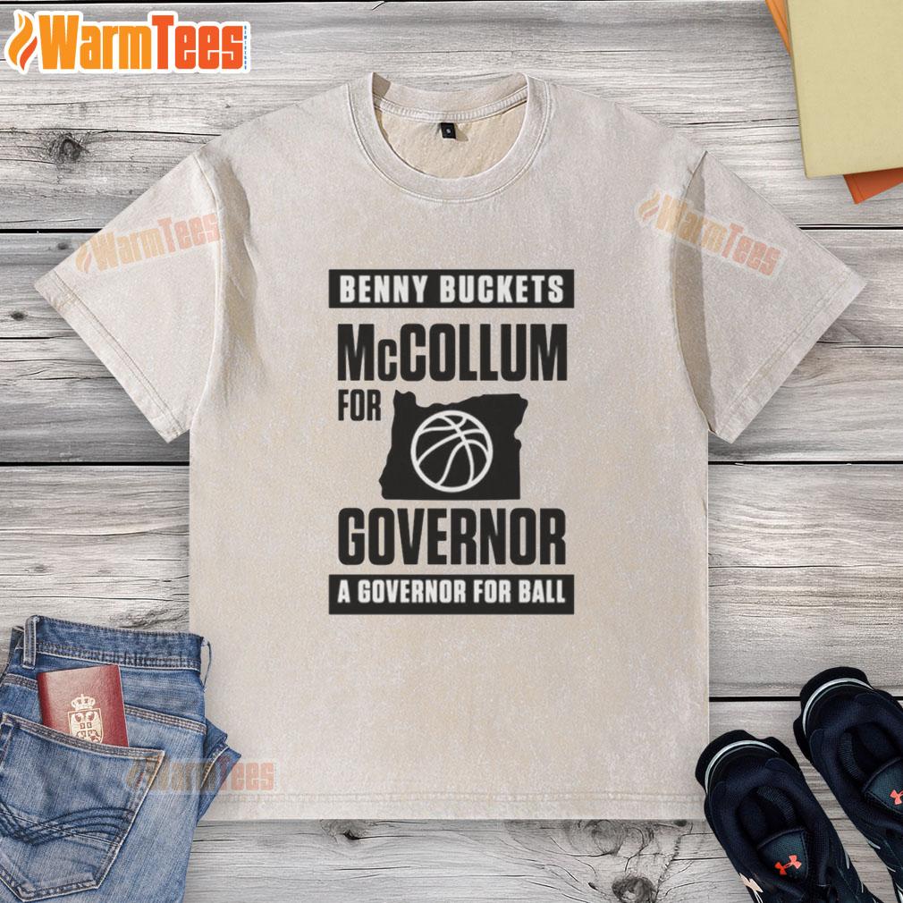 Funny Benny Buckets Mccollum For Governor A Governor For Ball T-Shirt - Image 6