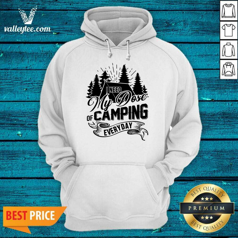 Good I Need My Dose Of Camping Everyday Shirt - Image 5