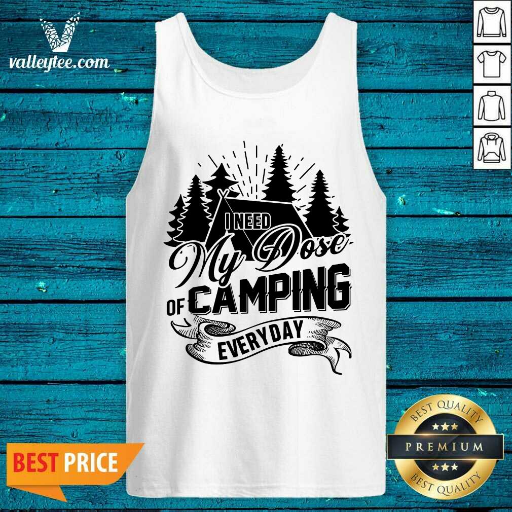 Good I Need My Dose Of Camping Everyday Shirt - Image 3