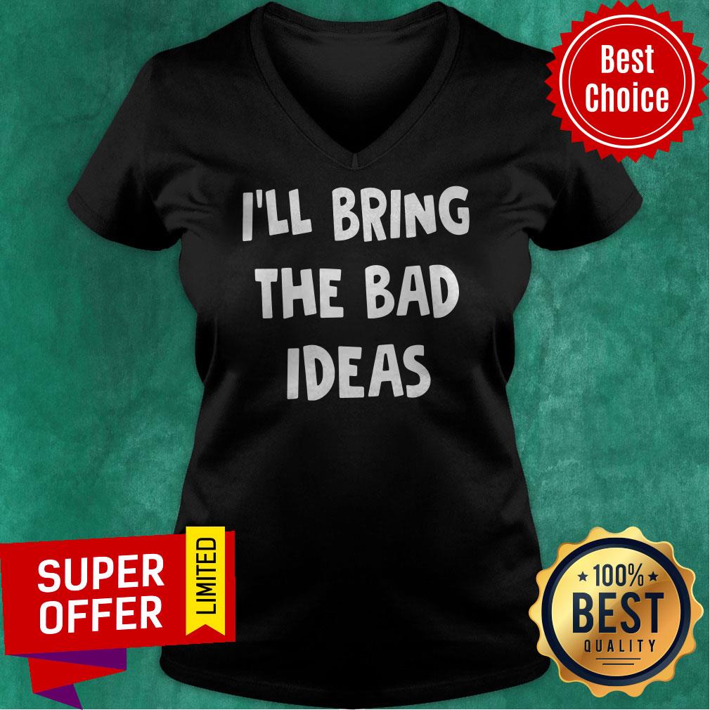 Premium I’ll Bring The Bad Ideas Shirt - Image 4