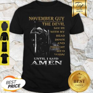 Warrior November Guy The Devil Sam Me With My Head Down And Amen Shirt