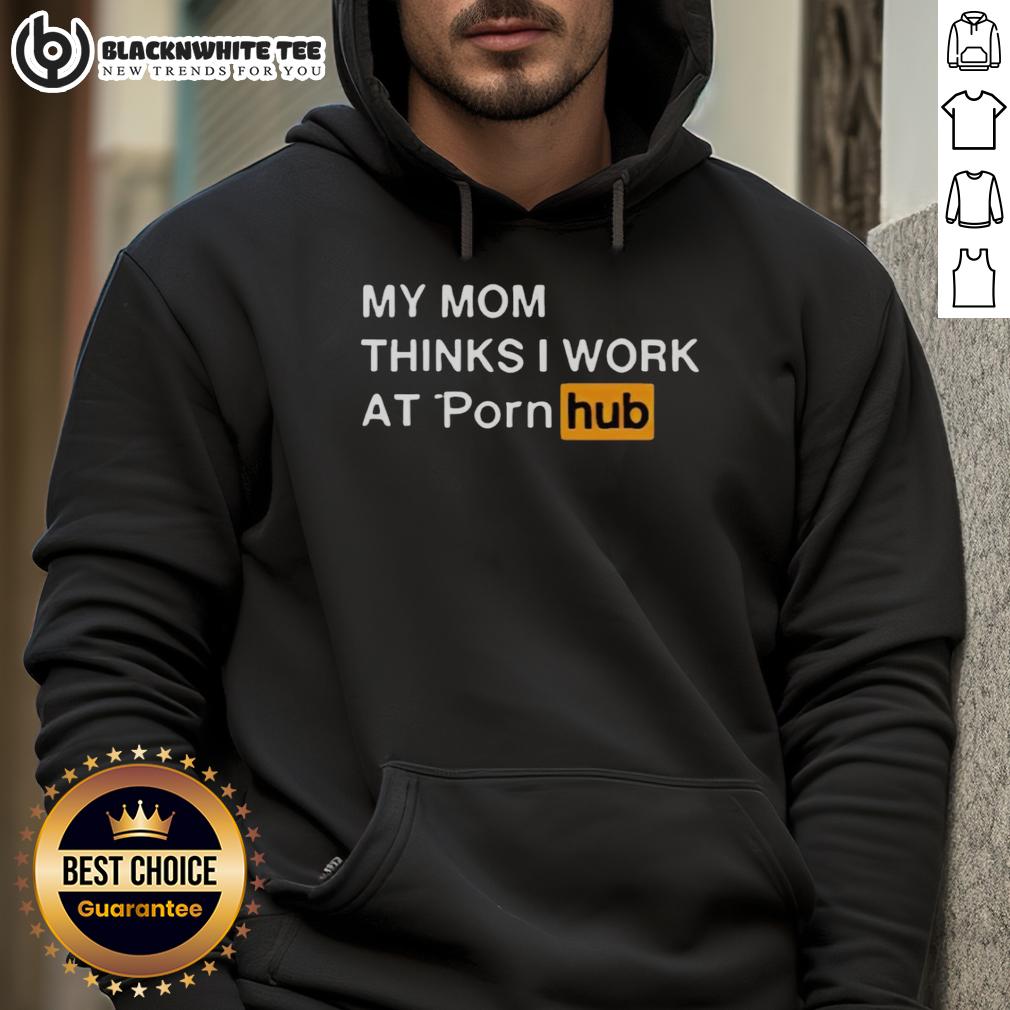 Official My Mom Thinks I Work At Porn Hub T-Shirt - Image 2