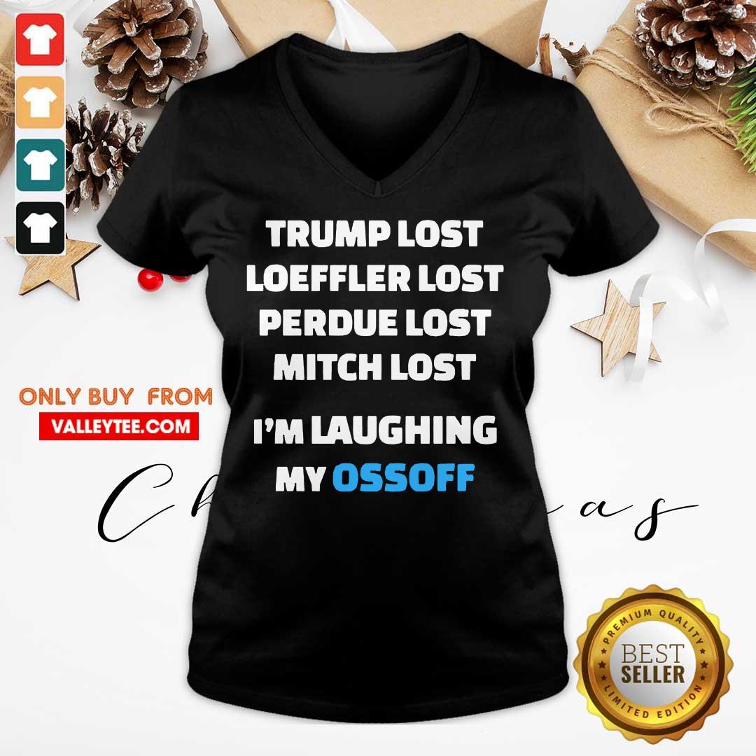 Happy Trump Lost Loeffler Lost Perdue Lost Mitch Lost Im Laughing My Ossoff Shirt - Image 3