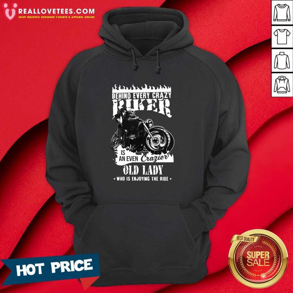 Pro Behind Every Crazy Buker Is An Even Crazier Old Lady Who Is Enjoying The Ride Shirt - Image 4