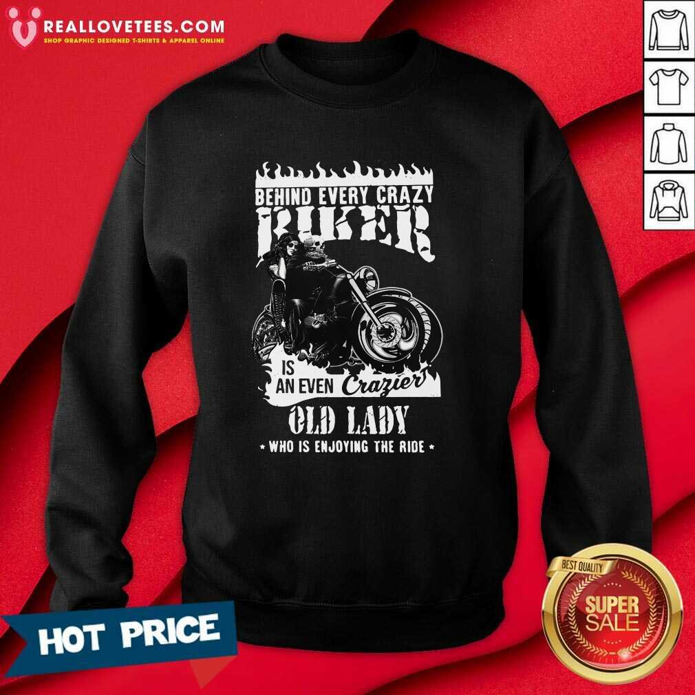 Pro Behind Every Crazy Buker Is An Even Crazier Old Lady Who Is Enjoying The Ride Shirt - Image 3