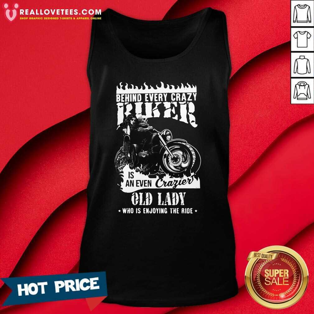 Pro Behind Every Crazy Buker Is An Even Crazier Old Lady Who Is Enjoying The Ride Shirt - Image 2