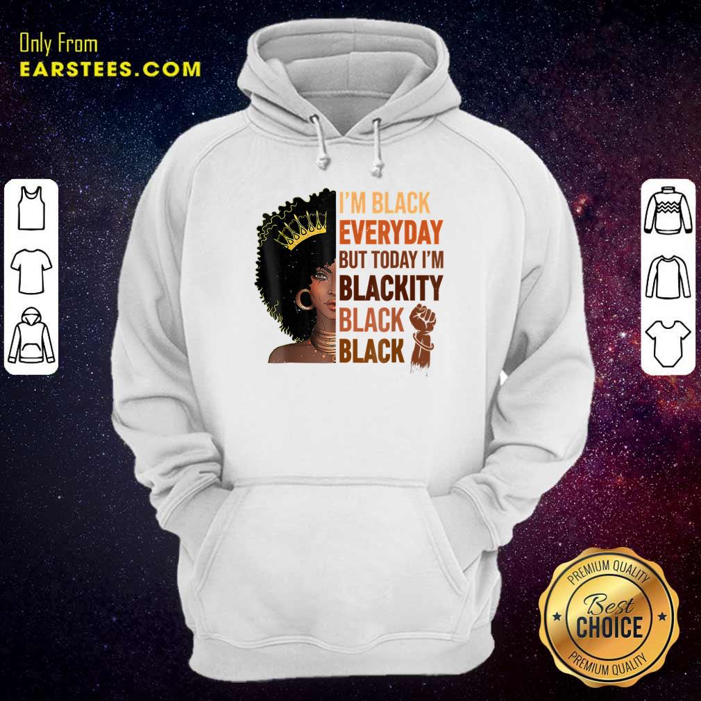 I'm Black Everyday But To Day I'm Blackity Black Shirt - Image 5