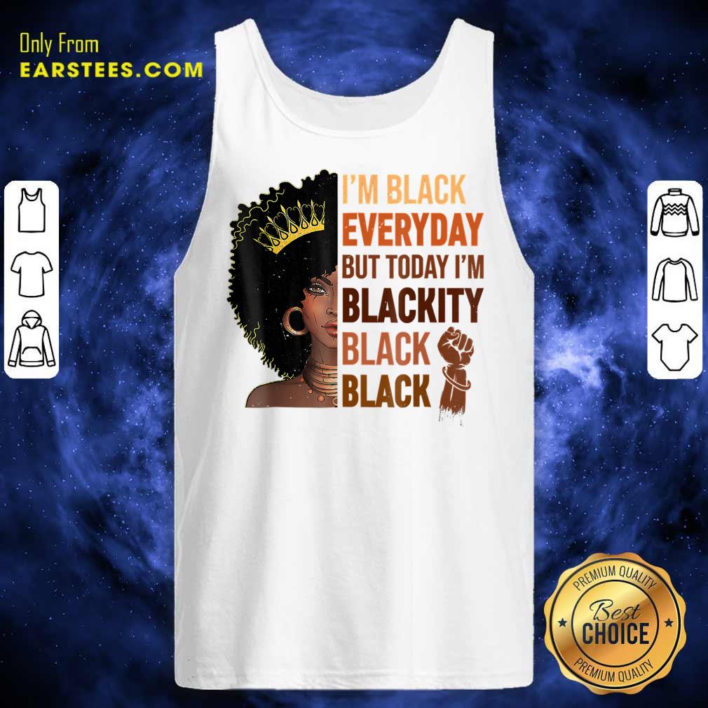 I'm Black Everyday But To Day I'm Blackity Black Shirt - Image 3