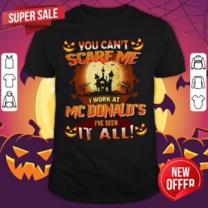 You Can’t Scare Me I Work At Mcdonald’s I’ve Seen It All Iglesia Aterradora Halloween Shirt