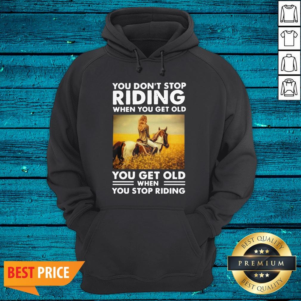 You Don'T Stop Riding When You Get Old You Get Old When You Stop Riding Shirt - Image 3