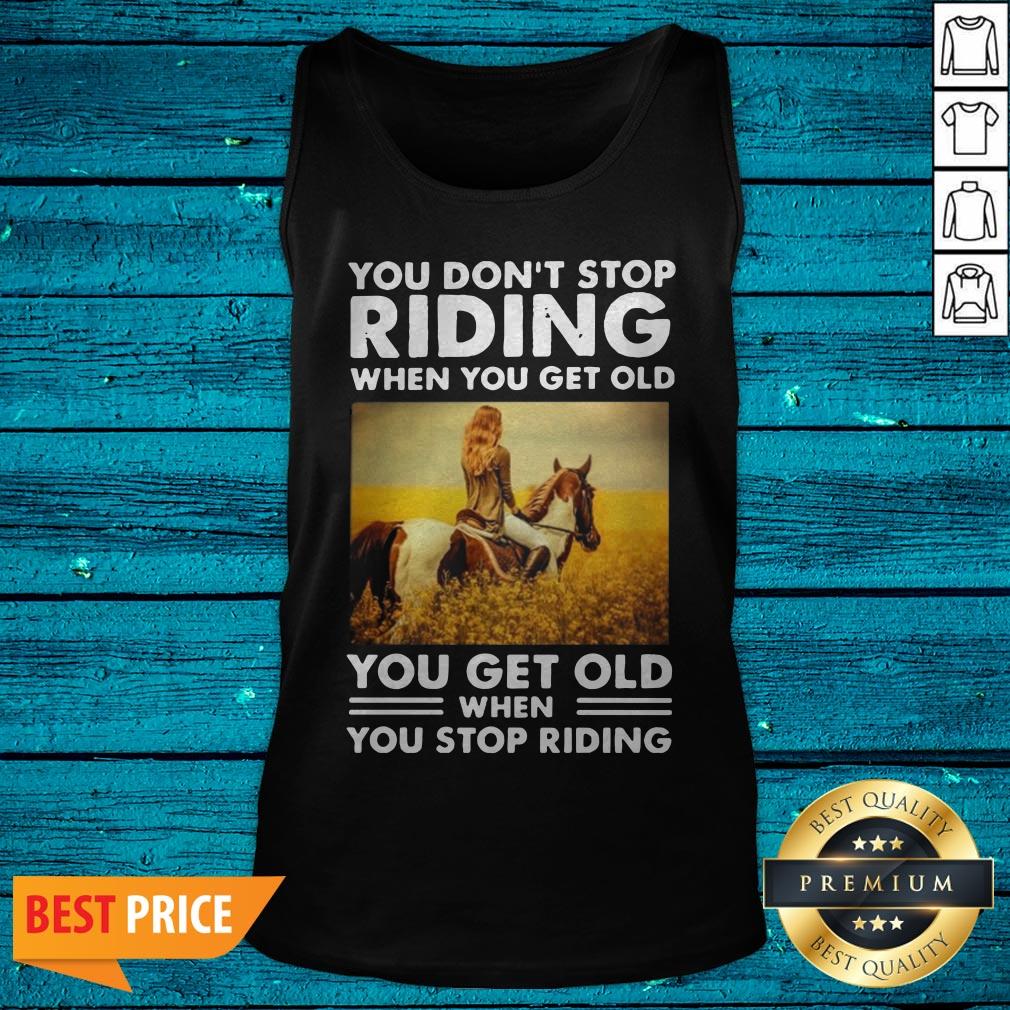You Don'T Stop Riding When You Get Old You Get Old When You Stop Riding Shirt - Image 5