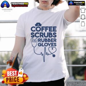 Nice Coffee Scrubs And Rubber T-Shirt