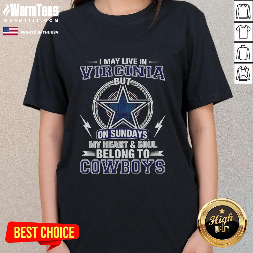 Nice Dallas Cowboys NFL I May Live In Virginia On Sundays My Heart And Soul Belong To Cowboys T-Shirt - Image 3