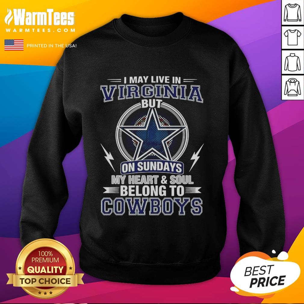 Nice Dallas Cowboys NFL I May Live In Virginia On Sundays My Heart And Soul Belong To Cowboys T-Shirt - Image 5