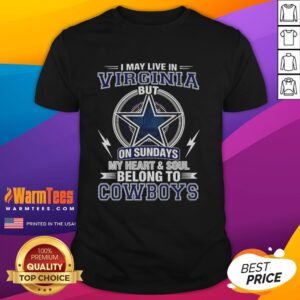 Nice Dallas Cowboys NFL I May Live In Virginia On Sundays My Heart And Soul Belong To Cowboys T-Shirt