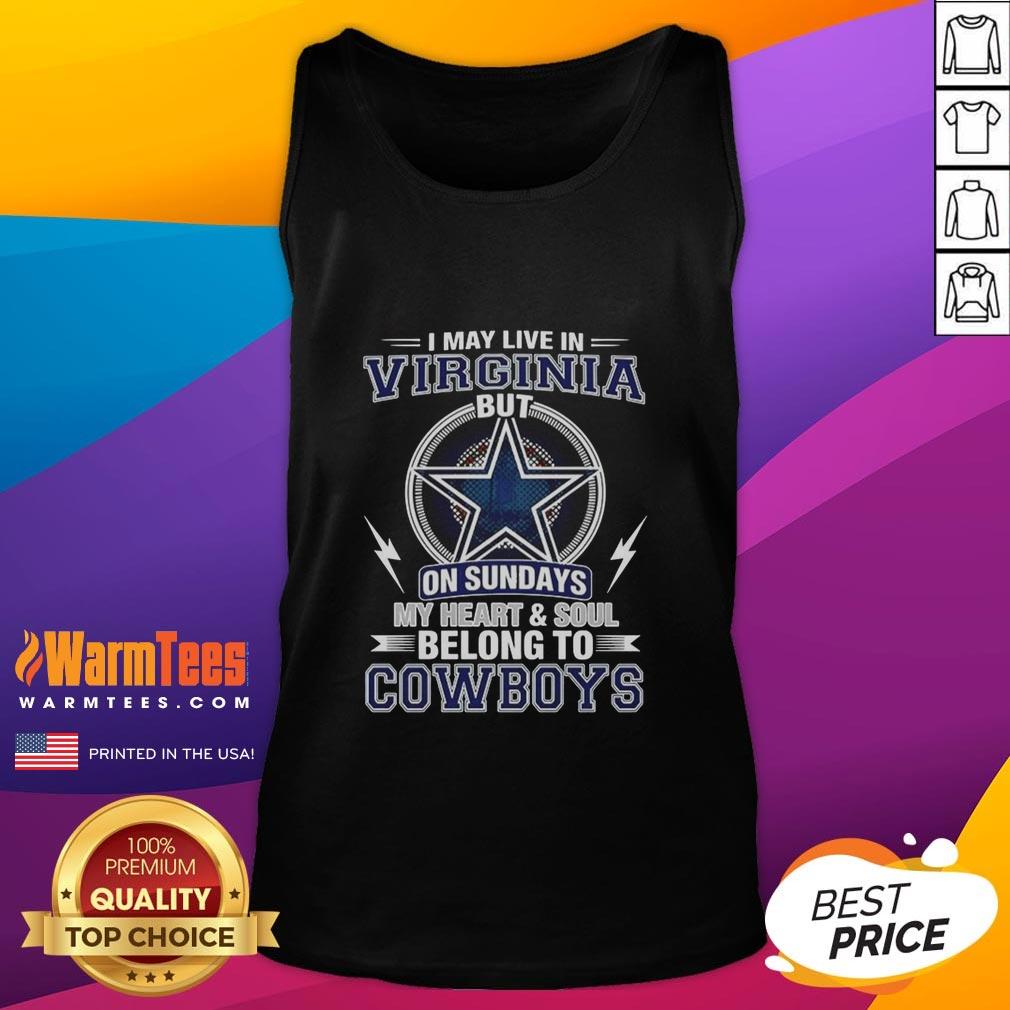 Nice Dallas Cowboys NFL I May Live In Virginia On Sundays My Heart And Soul Belong To Cowboys T-Shirt - Image 4