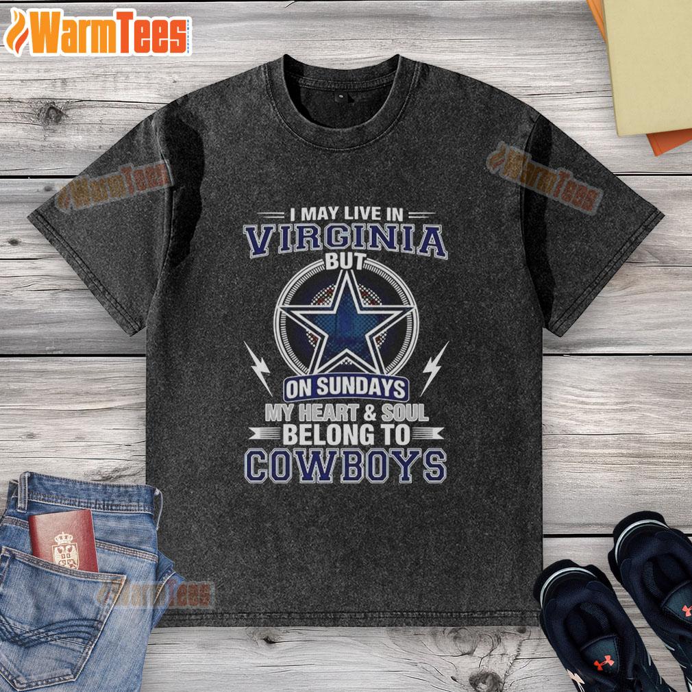 Nice Dallas Cowboys NFL I May Live In Virginia On Sundays My Heart And Soul Belong To Cowboys T-Shirt - Image 6
