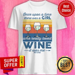 Once Upon A Time There Was A Girl Who Really Loved Wine It Was Me The End Shirt