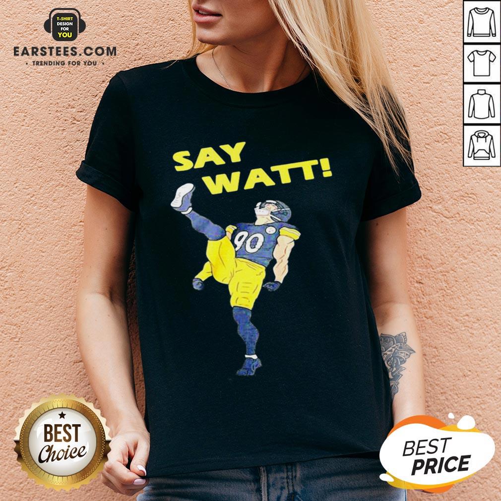 Pretty Pittsburgh Steelers Say Watt Shirt - Image 3
