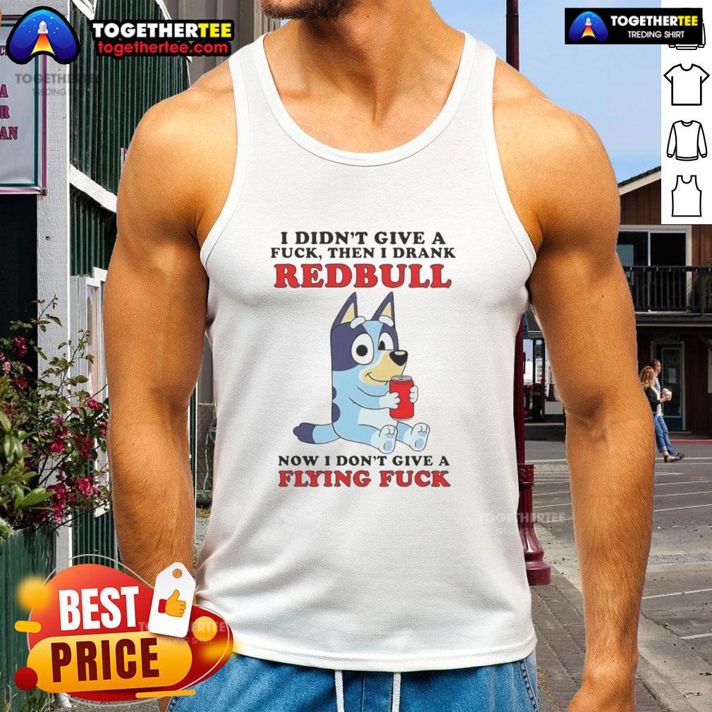 Awesome Bluey I Didn't Give A Fck Then I Drank Redbull Now I Don't Give A Flying Fck T-Shirt - Image 4