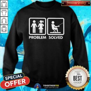 Alternative view of Have Problem And Go Fishing Is The Solved Shirt