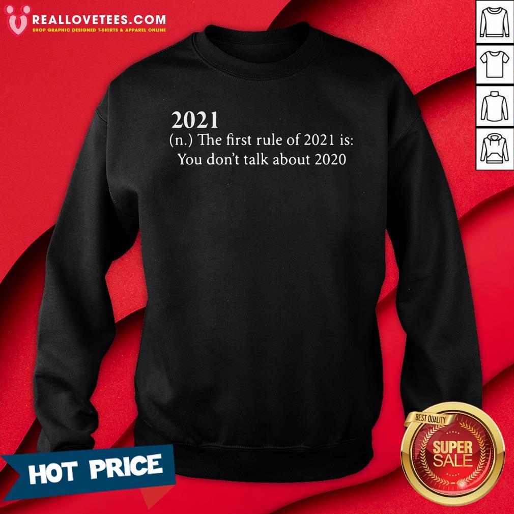 Hot 2021 The First Rule Of 2021 Is You Don'T Talk About 2020 Shirt - Image 3