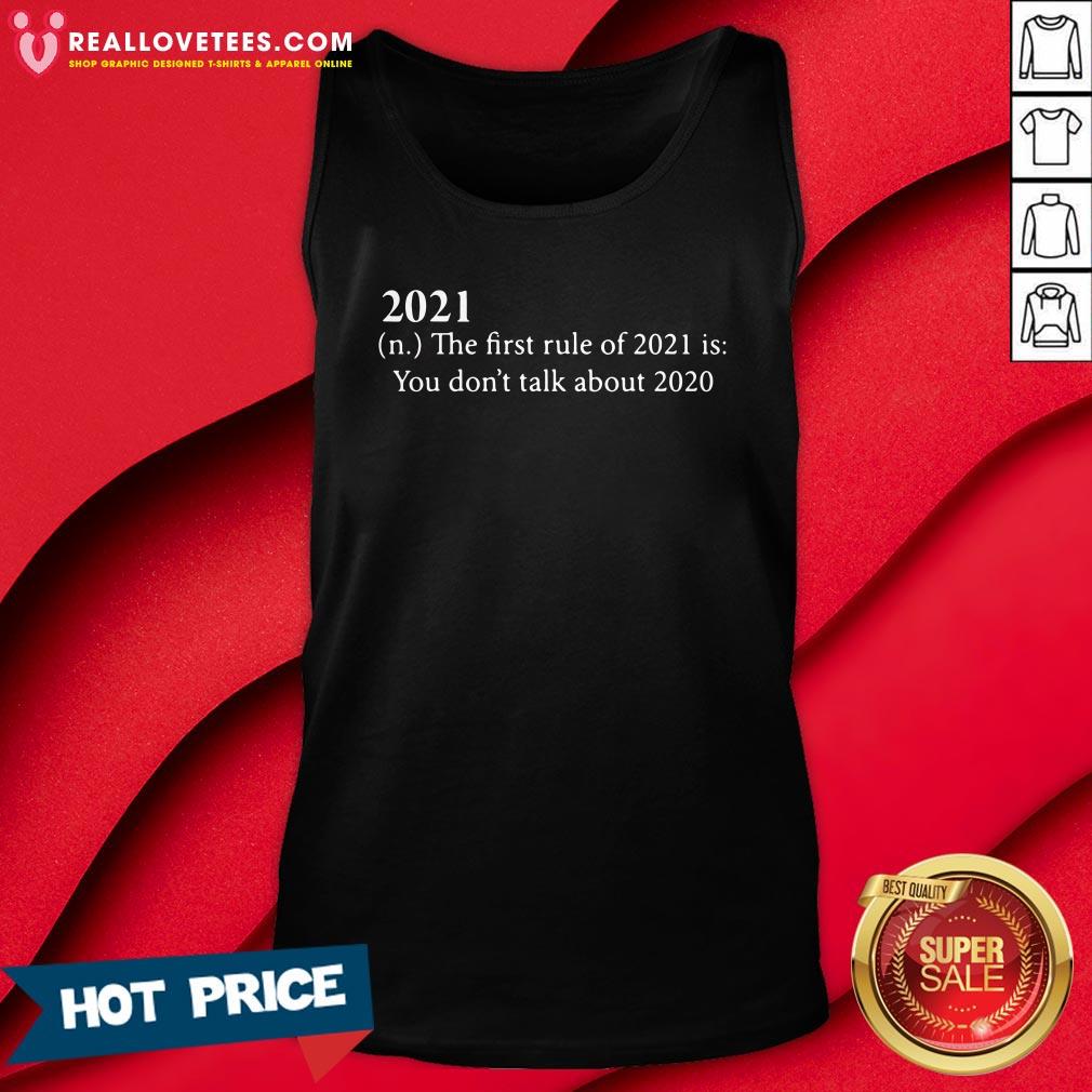 Hot 2021 The First Rule Of 2021 Is You Don'T Talk About 2020 Shirt - Image 2