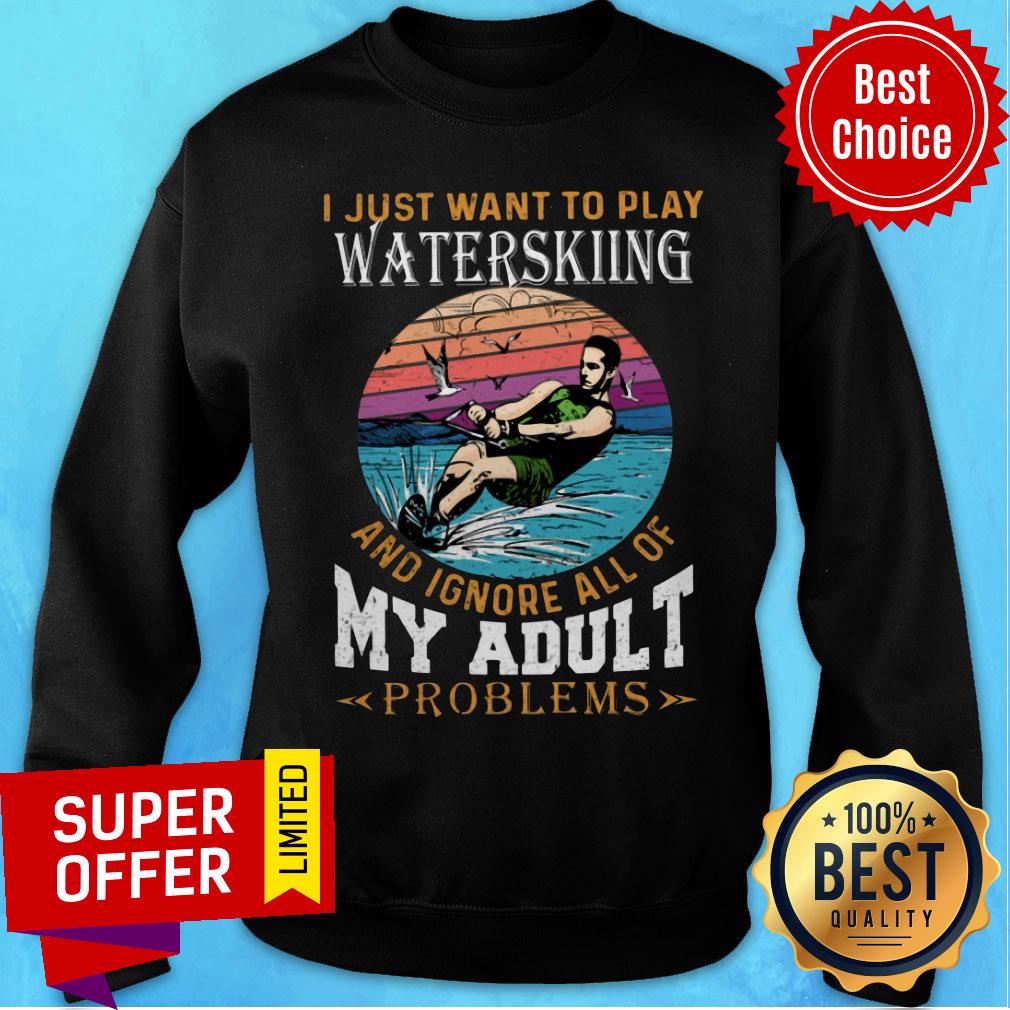 I Just Want To Play Waterkiing And Ignore All Of My Adult Problems Shirt - Image 5