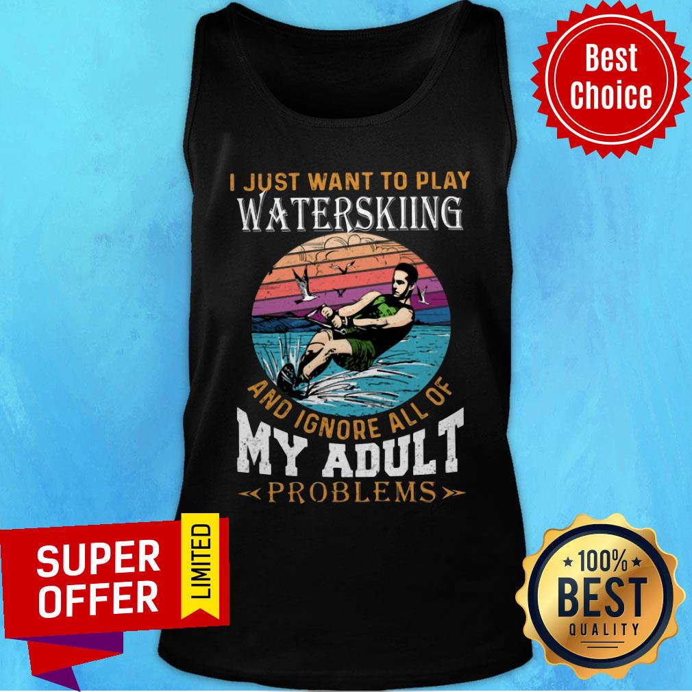 I Just Want To Play Waterkiing And Ignore All Of My Adult Problems Shirt - Image 4