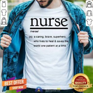 Nurse A Caring Brave Superhero Lives To Heal And Saves The World Shirt