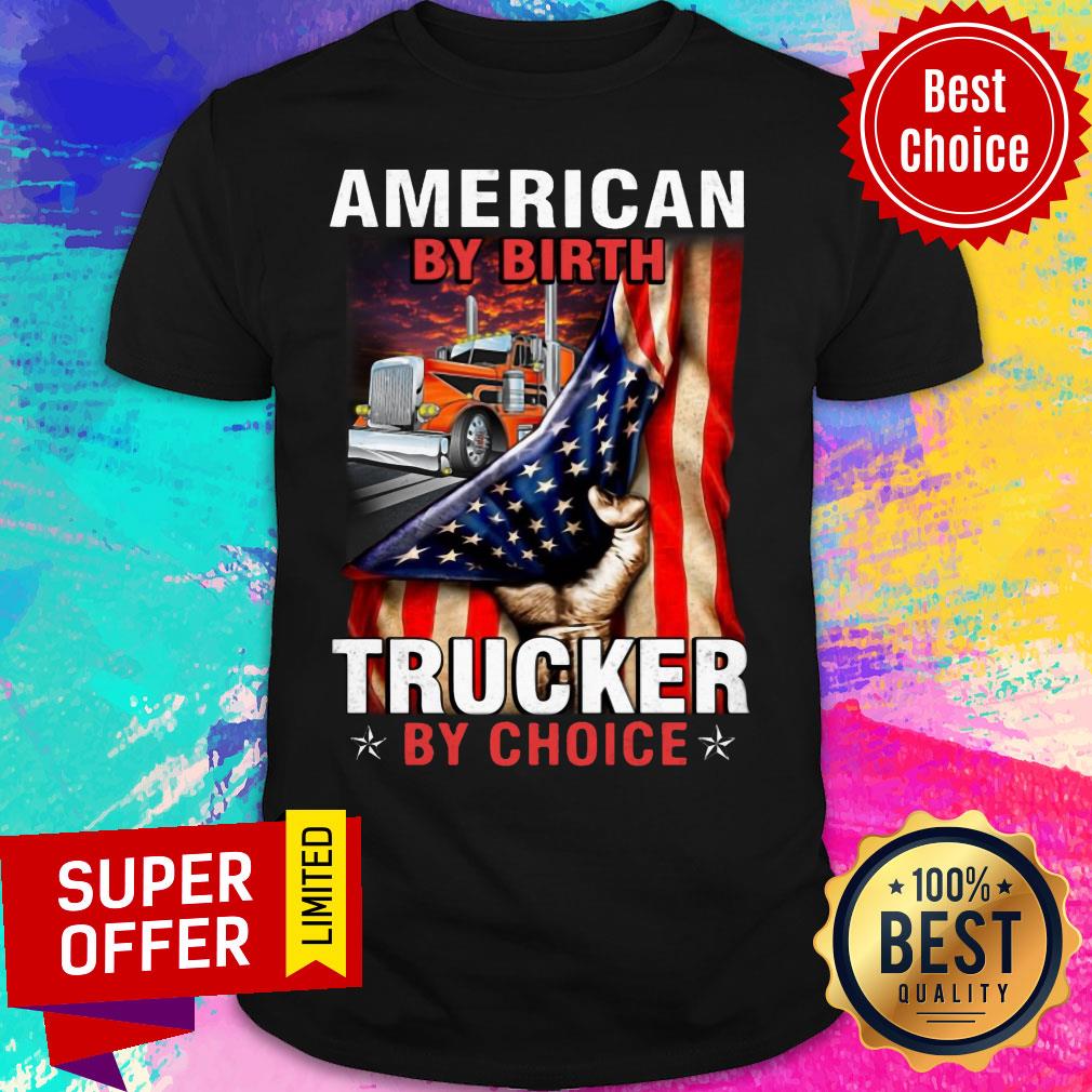 American By Birth Trucker By Choice Shirt